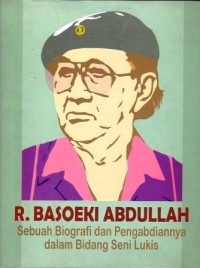 R. Basoeki Abdullah: Sebuah Biografi dan Pengabdiannya Dalam Bidang Seni Lukis